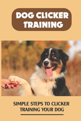 Beginners Guide To Clicker Training For Dogs